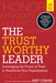 The Trustworthy Leader: Leveraging the Power of Trust to Transform Your Organization by Amy Lyman