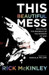 This Beautiful Mess: Practicing the Presence of the Kingdom of God by Rick Mckinley