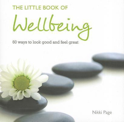 The Little Book of Wellbeing: 60 Ways to Look Good and Feel Great: Book Buy The Little Book of Wellbeing: 60 Ways to Look Good and Feel Great: Book