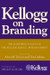 Kellogg on Branding: The Marketing Faculty of the Kellogg School of Management 1st Edition