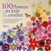 100 Flowers to Knit & Crochet: A Collection of Beautiful Blooms for Embellishing Garments, Accessories, and More Original Edition by Lesley Stanfield