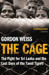 The Cage: The fight for Sri Lanka & the Last Days of the Tamil Tigers by Gordon Weiss