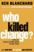 Who Killed Change? by Ken Blanchard