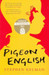 Pigeon English by Stephen Kelman