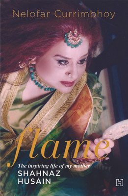 Buy Flame: The inspiring life of my mother Shahnaz Husain 2nd Edition: Book