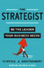 The Strategist : Be the Leader Your Business Needs by Cynthia A. Montgomery
