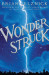 Wonderstruck 1st Edition by Brian Selznick