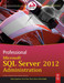 Professional Microsoft Sql Server 2012 Administration by Adam Jorgensen Seven Wort Ross Loforte Brian Knight